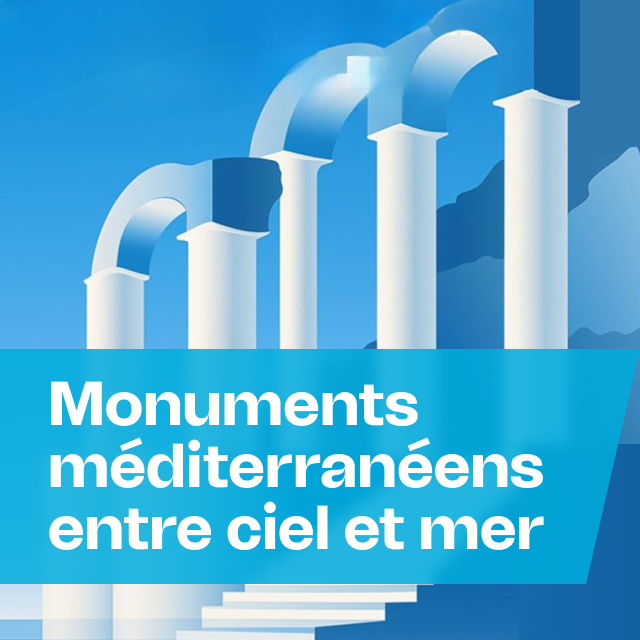 Monuments méditerranéens entre ciel et mer
