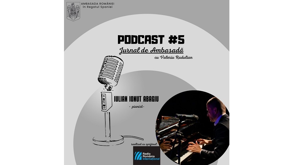 Podcast Jurnal de Ambasadă – Invitat Iulian Ionuţ Abagiu