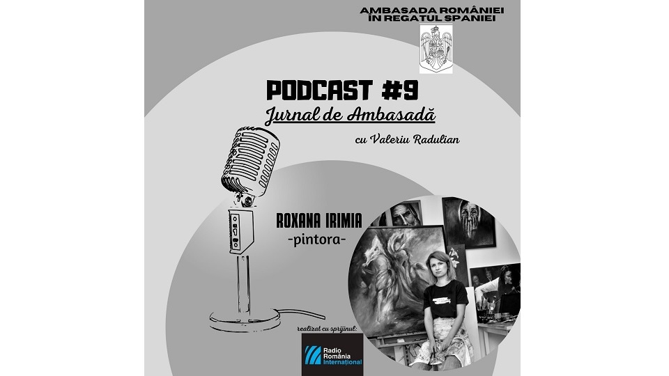 Podcast Jurnal de Ambasadă – Invitată Roxana Irimia
